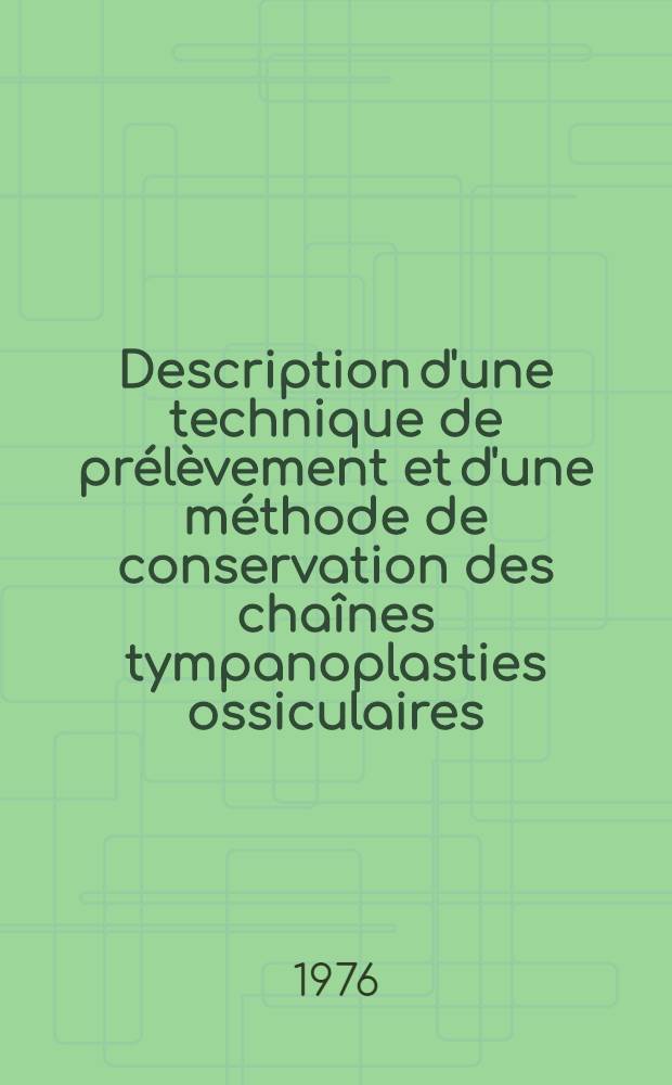 Description d'une technique de prélèvement et d'une méthode de conservation des chaînes tympanoplasties ossiculaires : À propos de 127 tympanoplasties par homogreffes : Thèse