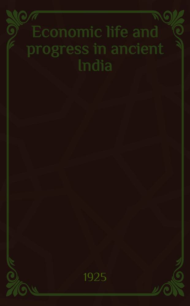 Economic life and progress in ancient India : Being the outlines of an economic history of ancient India. Vol. 1 : Hindu period