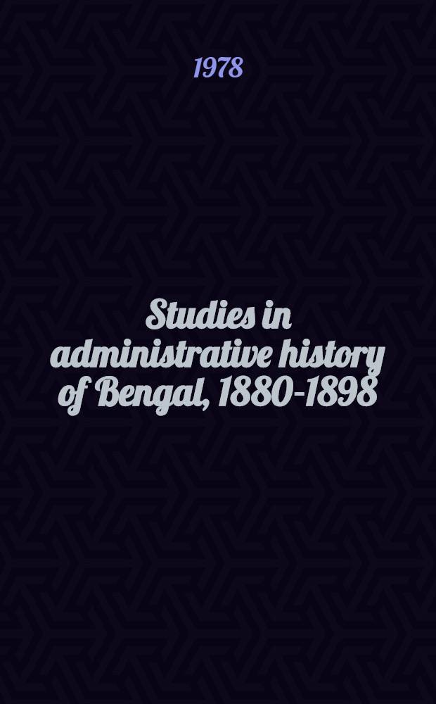 Studies in administrative history of Bengal, 1880-1898