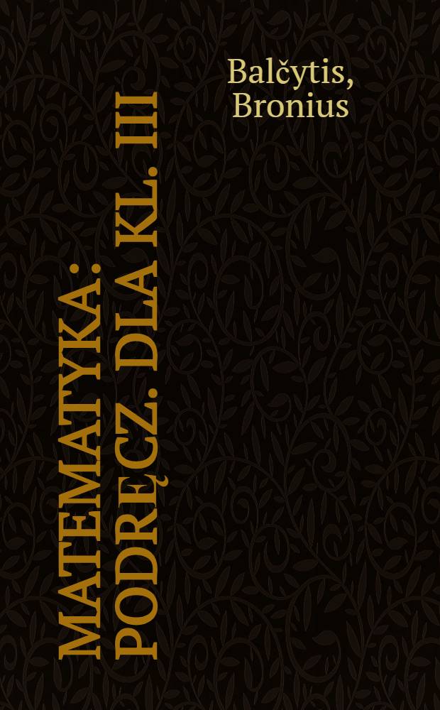 Matematyka : Podręcz. dla kl. III
