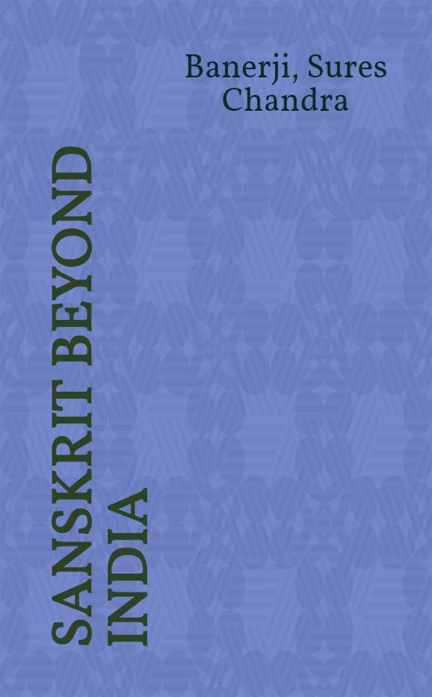 Sanskrit beyond India : A Survey of the diffusion of Sanskrit lang. a. lit. a. their influence on world lit. a. culture