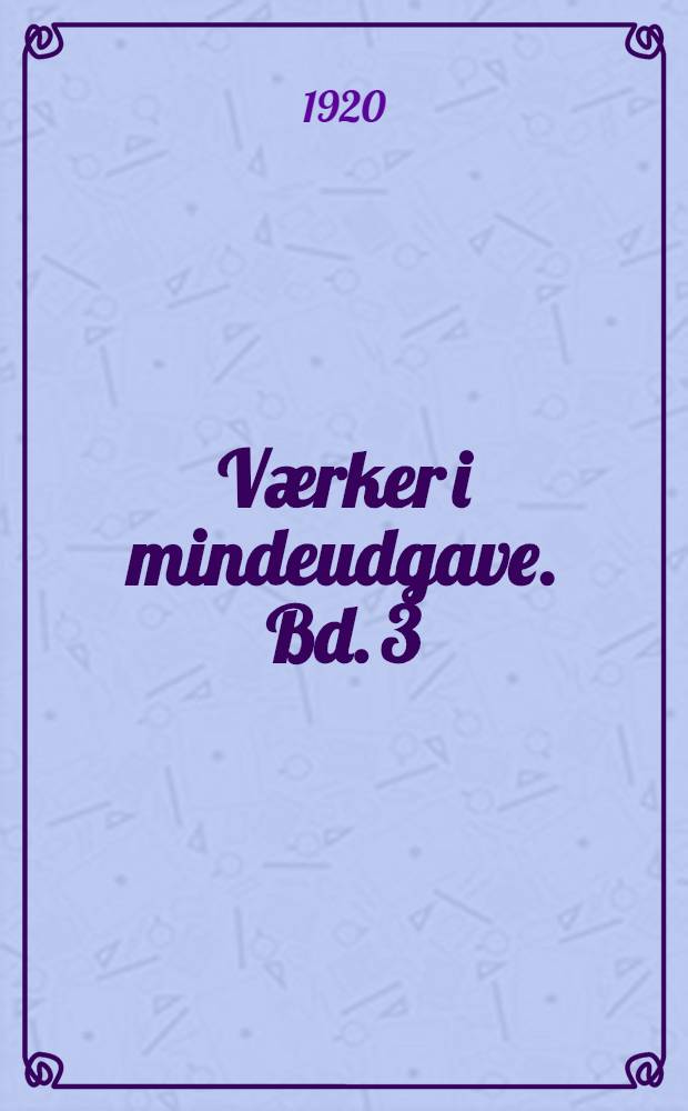 V&aelig;rker i mindeudgave. Bd. 3 : [Haabl&oslash;se slaegter ; Stuk