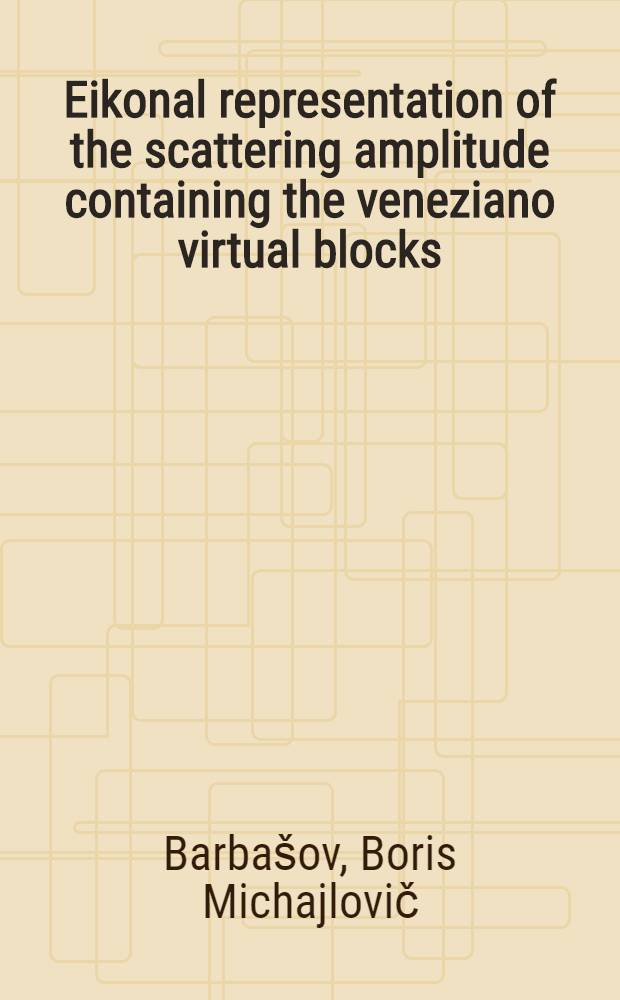 Eikonal representation of the scattering amplitude containing the veneziano virtual blocks