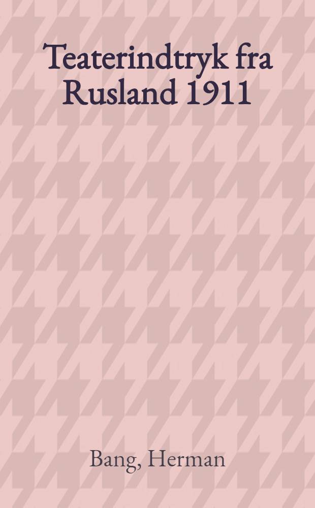 Teaterindtryk fra Rusland 1911