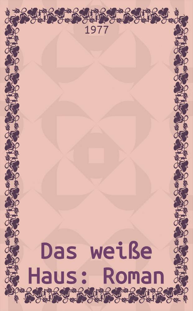 Das weiße Haus : Roman