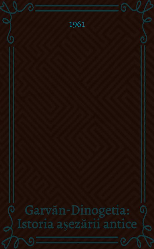 Garvăn-Dinogetia : Istoria aşezării antice