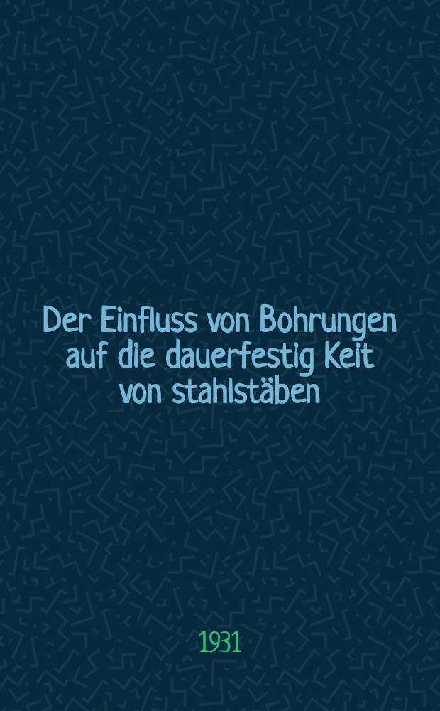 Der Einfluss von Bohrungen auf die dauerfestig Keit von stahlst&auml;ben