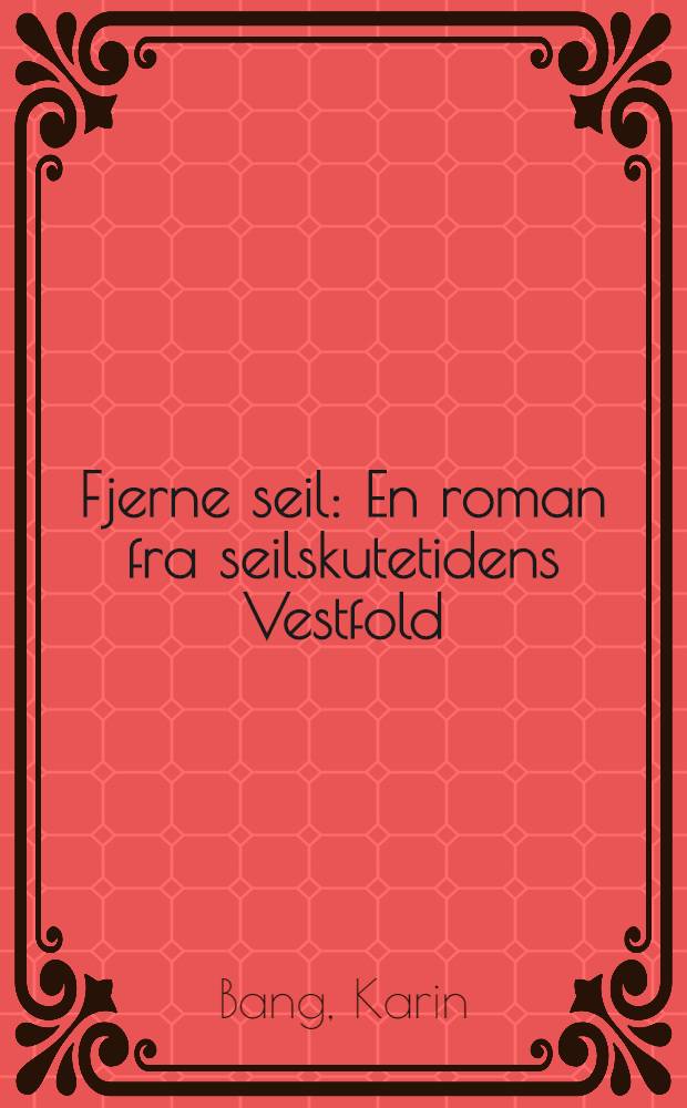 Fjerne seil : En roman fra seilskutetidens Vestfold