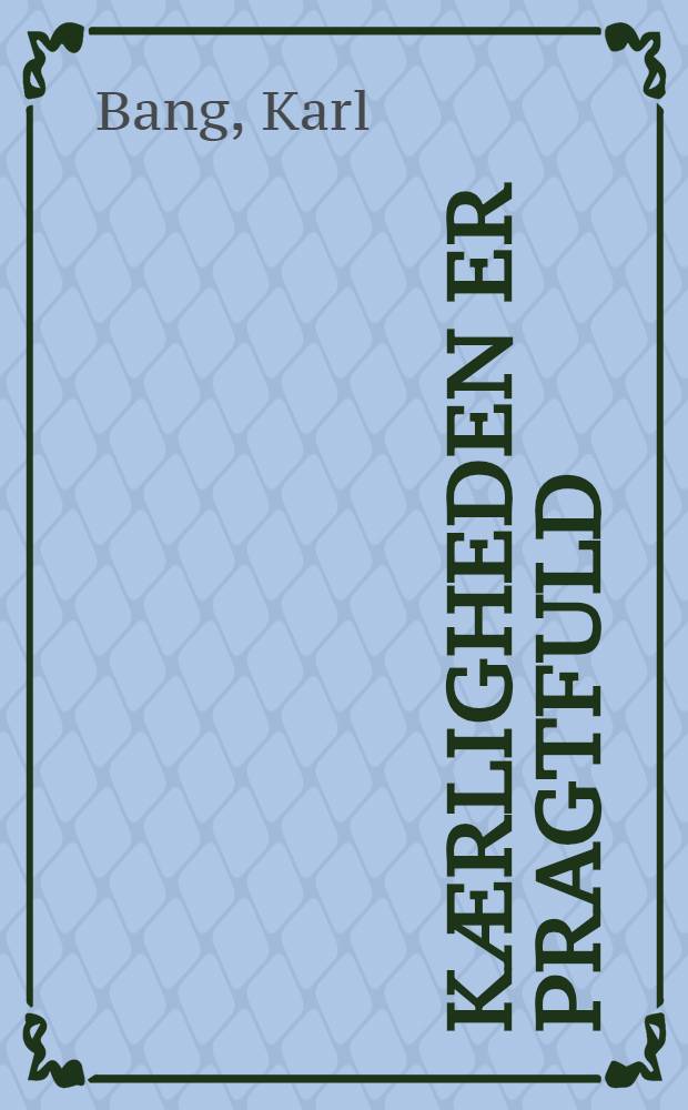 Kærligheden er pragtfuld : Noveller