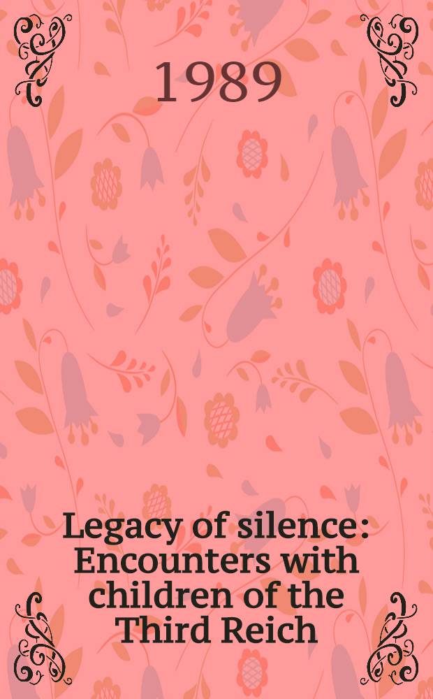Legacy of silence : Encounters with children of the Third Reich