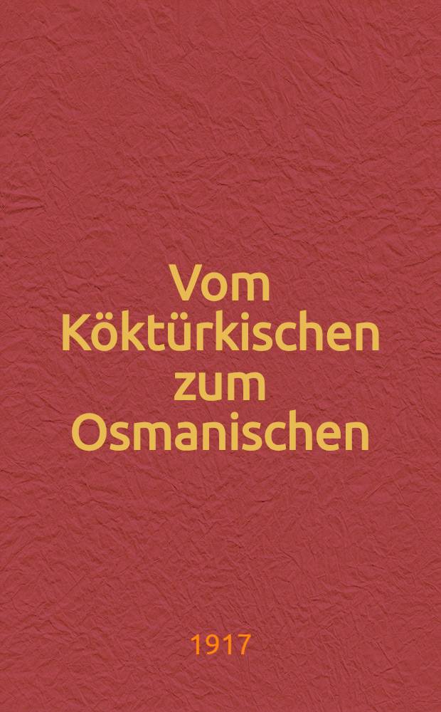 Vom Köktürkischen zum Osmanischen : Vorarbeiten zum einer vergleichenden Grammatik des Türkischen. Mitteilung 1 : Über das türkische Interrogativporomen