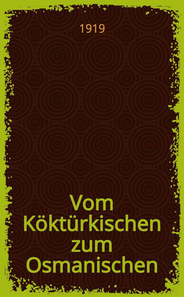 Vom Köktürkischen zum Osmanischen : Vorarbeiten zum einer vergleichenden Grammatik des Türkischen. Mittelung 2/3 : Über einige schallnachahmende Verba ; Das Formans -γu bei Verban auf -α usw.