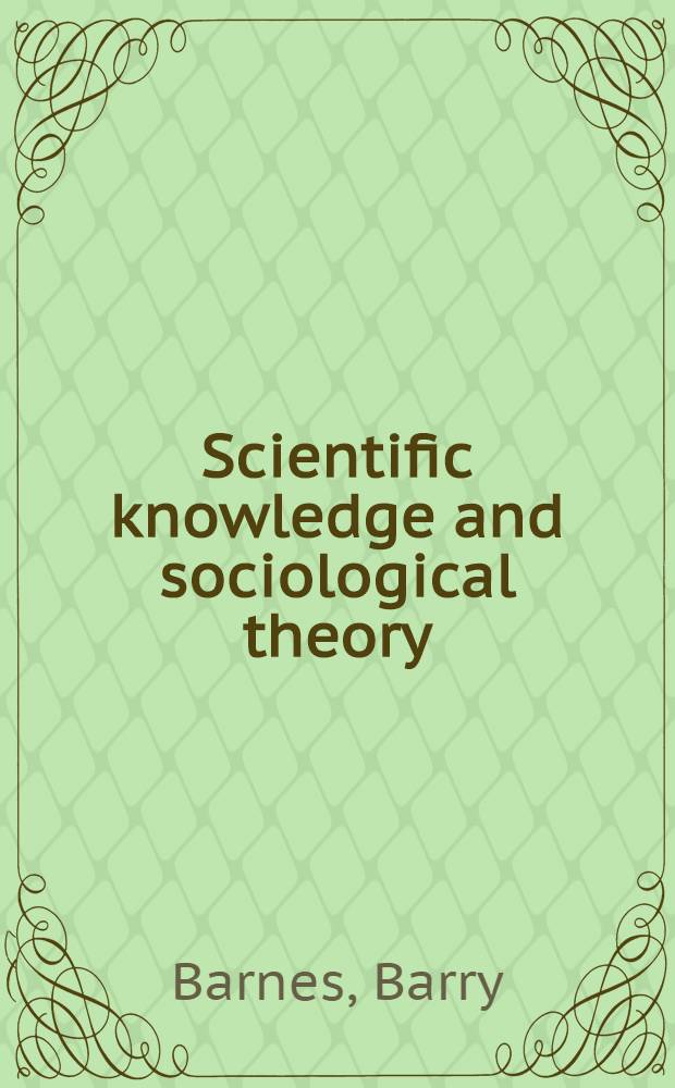 Scientific knowledge and sociological theory