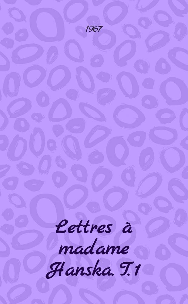 Lettres à madame Hanska. T. 1 : 1832-1840