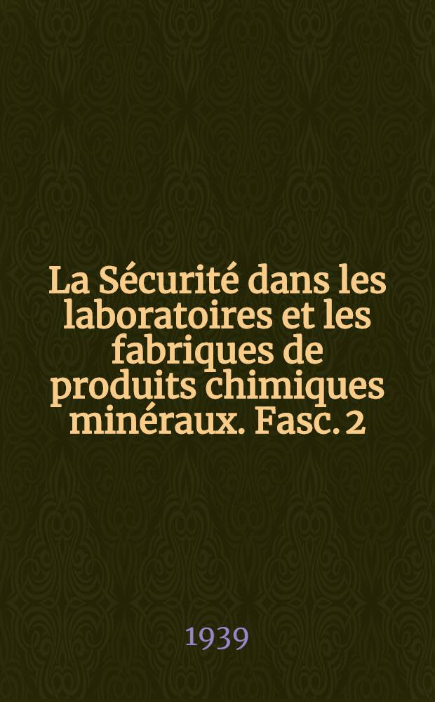 La Sécurité dans les laboratoires et les fabriques de produits chimiques minéraux. Fasc. 2