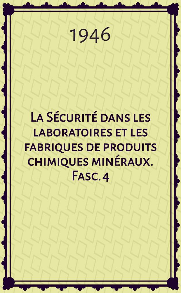 La Sécurité dans les laboratoires et les fabriques de produits chimiques minéraux. Fasc. 4 : Fasc. 4