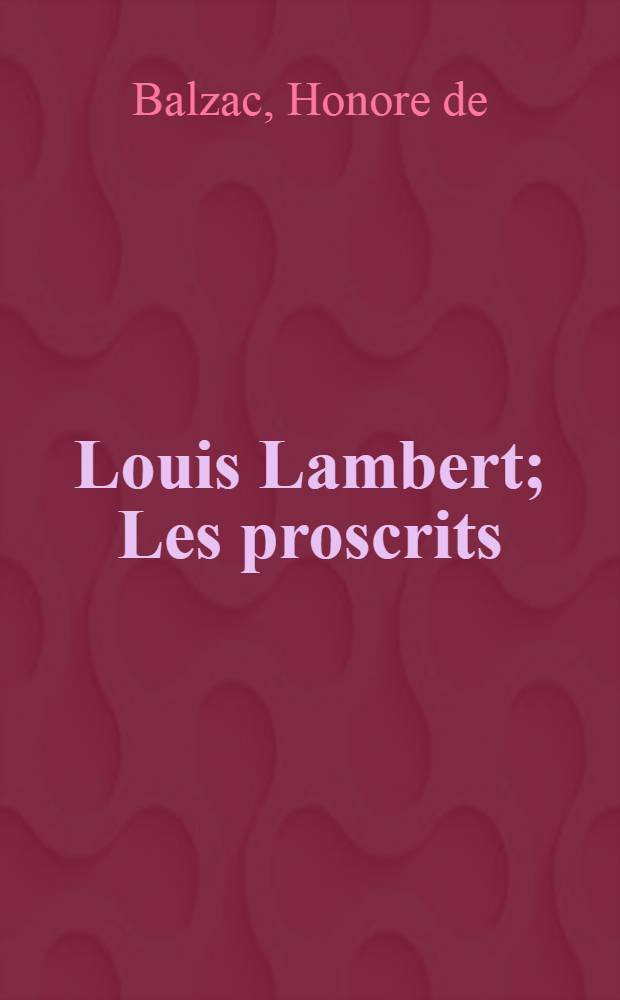 Louis Lambert; Les proscrits; Adieu; Le réquisitionnaire; El verdugo / H. de Balzac