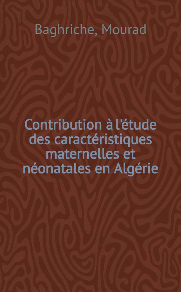 Contribution à l'étude des caractéristiques maternelles et néonatales en Algérie : À propos de 300 nouveau-nés examines en série continue à la naissance