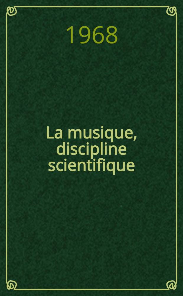 La musique, discipline scientifique : Introduction élémentaire à l'étude des structure musicales