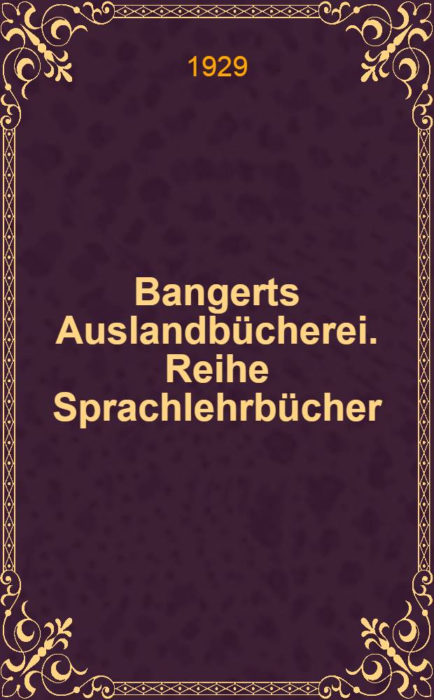 [Bangerts Auslandbücherei]. Reihe Sprachlehrbücher