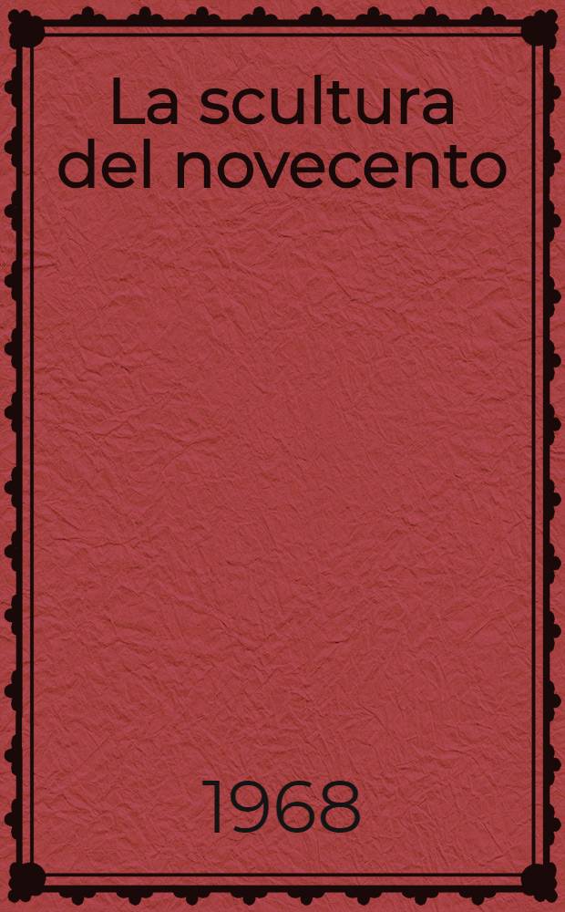 La scultura del novecento : [Album]. P. 2] : [P. 2]