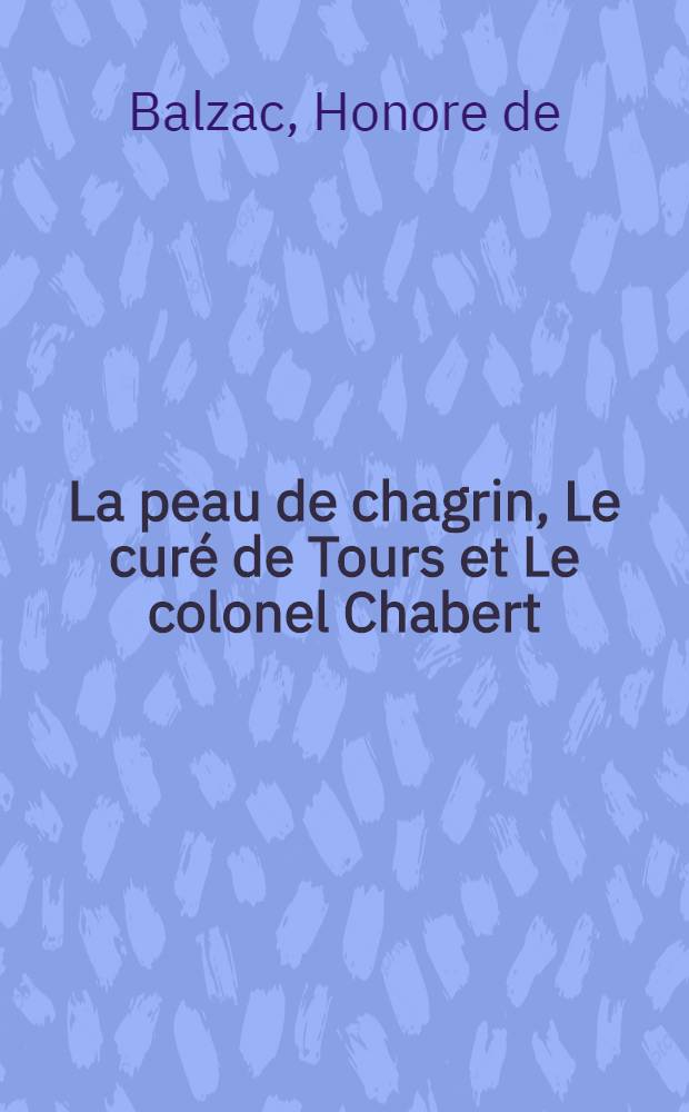 La peau de chagrin, Le curé de Tours et Le colonel Chabert