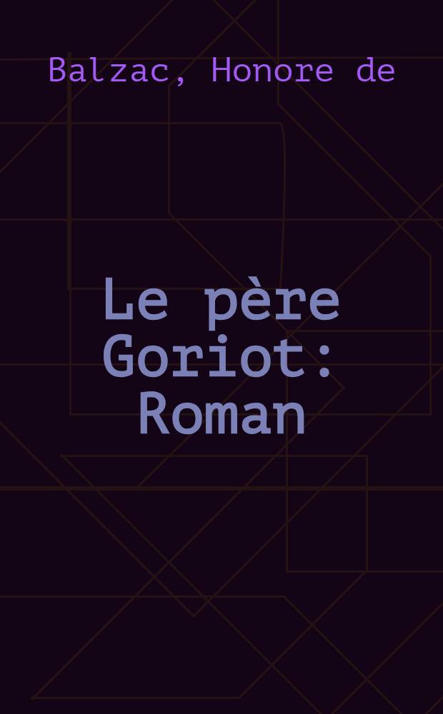 Le père Goriot : Roman