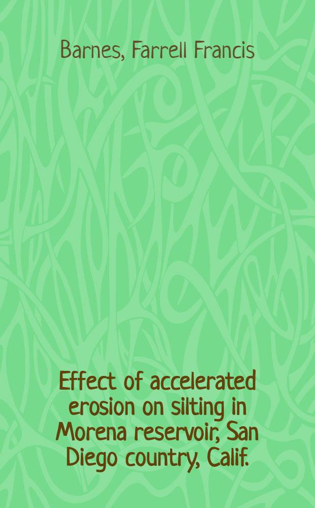 Effect of accelerated erosion on silting in Morena reservoir, San Diego country, Calif.