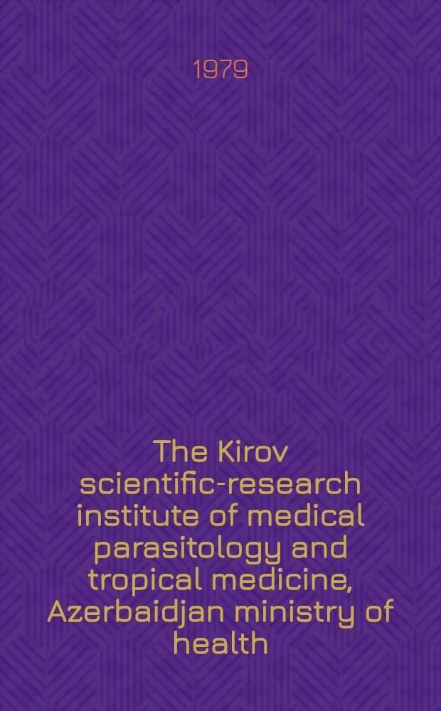 The Kirov scientific-research institute of medical parasitology and tropical medicine, Azerbaidjan ministry of health : WHO Travelling seminar on leishmaniasis control : A report
