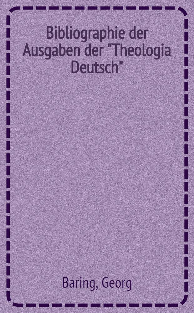 Bibliographie der Ausgaben der "Theologia Deutsch" (1516-1961) : Ein Beitrag zur Lutherbibliographie