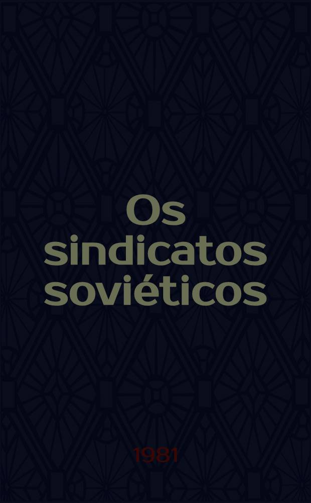 Os sindicatos soviéticos : O seu papel, suas funções e direitos