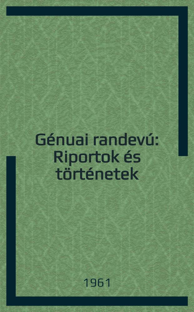 Génuai randevú : Riportok és történetek