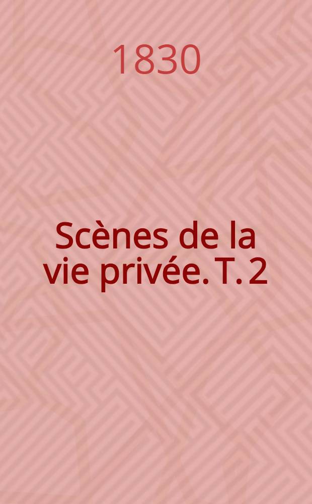 Scènes de la vie privée. T. 2