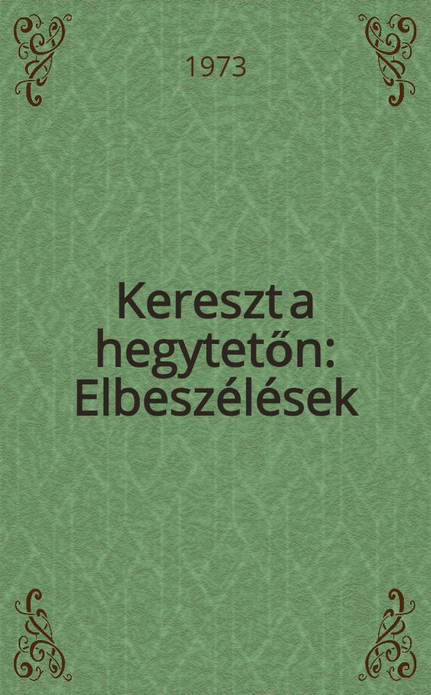 Kereszt a hegytetőn : Elbeszélések