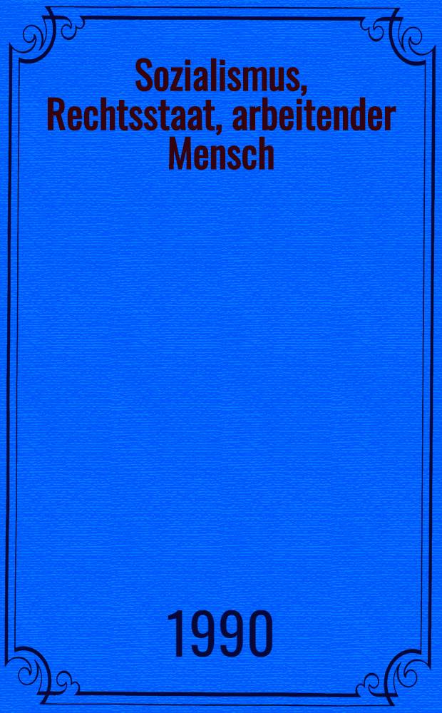 Sozialismus, Rechtsstaat, arbeitender Mensch