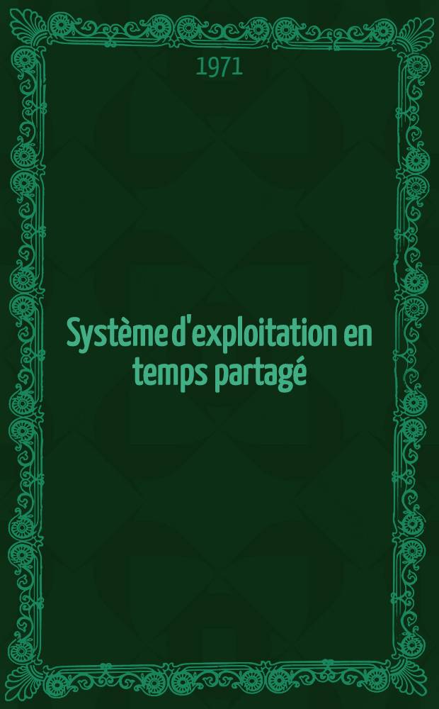 Syst&egrave;me d'exploitation en temps partag&eacute; : &Eacute;tude d'un syst&egrave;me de pagination programm&eacute; : Th&egrave;se pr&eacute;s. &agrave; la Fac. des sciences d'Orsay, Univ. de Paris ..