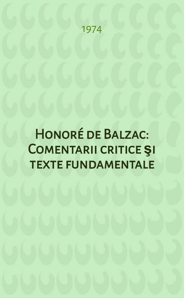 Honor&eacute; de Balzac : Comentarii critice şi texte fundamentale