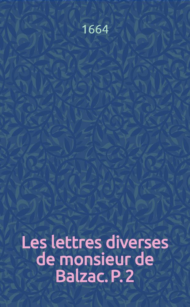 Les lettres diverses de monsieur de Balzac. P. 2