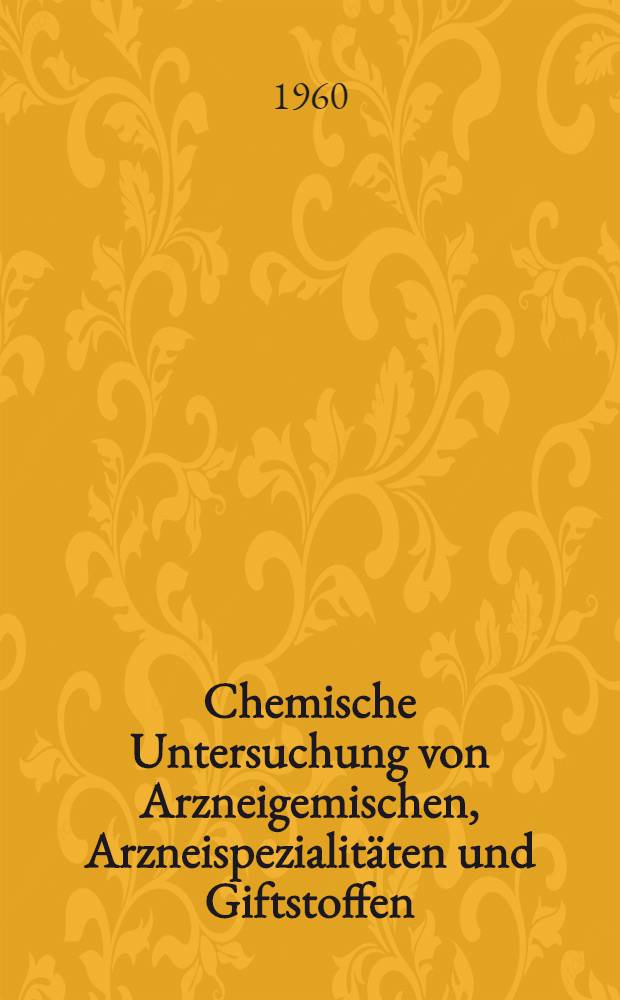 Chemische Untersuchung von Arzneigemischen, Arzneispezialitäten und Giftstoffen