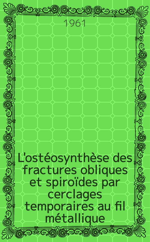L'ostéosynthèse des fractures obliques et spiroïdes par cerclages temporaires au fil métallique : À propos de 22 cas : Thèse ..