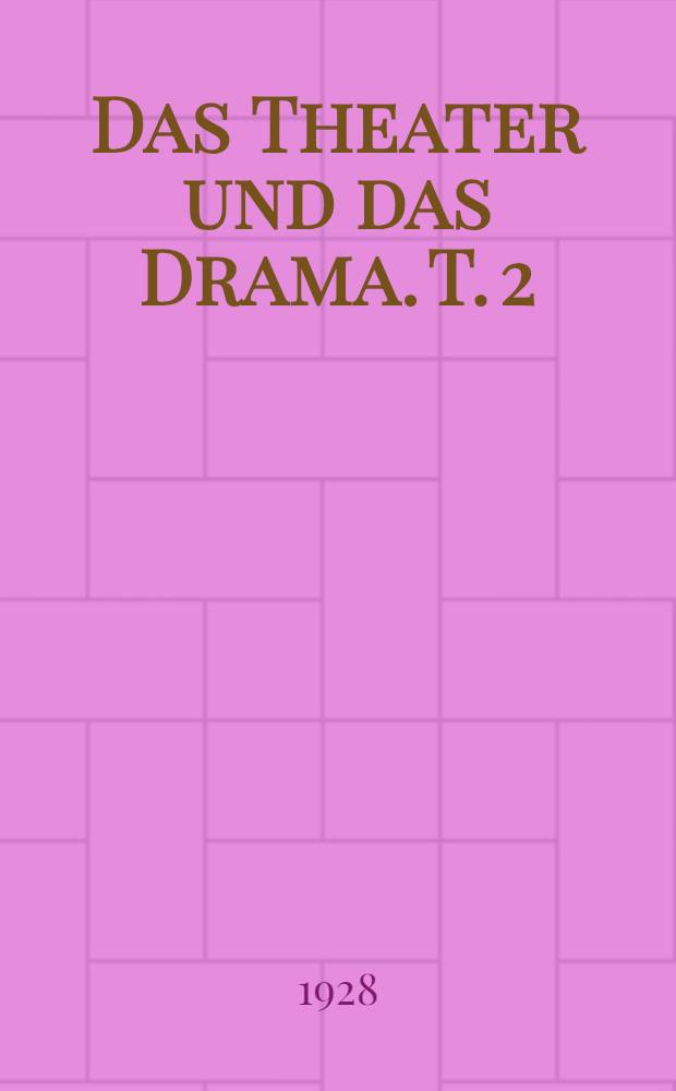 Das Theater und das Drama. T. 2 : Versteigerung Dienstag, den 8. Mai ... durch Friedrich Meyer's Buchhandlung