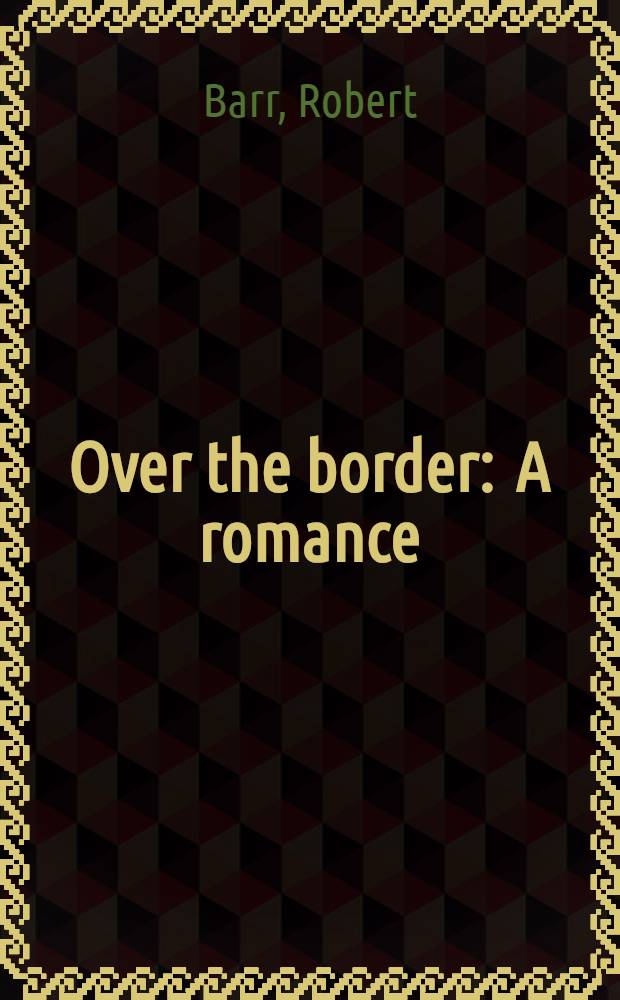 Over the border : A romance