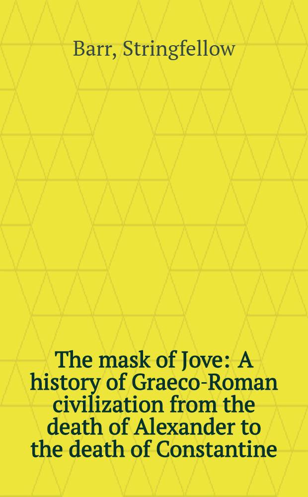 The mask of Jove : A history of Graeco-Roman civilization from the death of Alexander to the death of Constantine