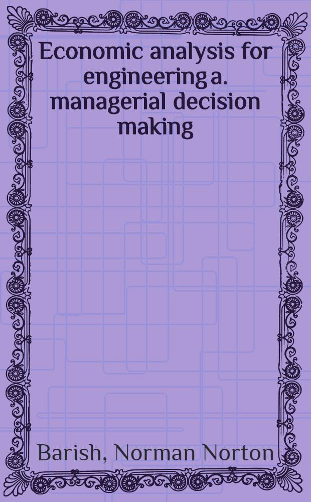 Economic analysis for engineering a. managerial decision making