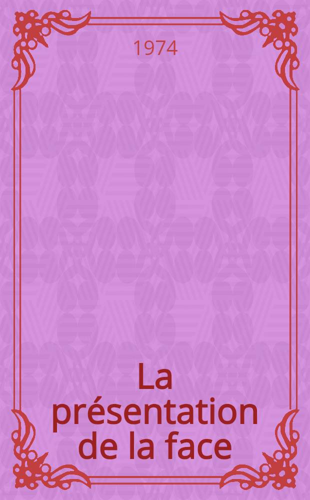 La présentation de la face : À propos de 100 cas : Thèse ..
