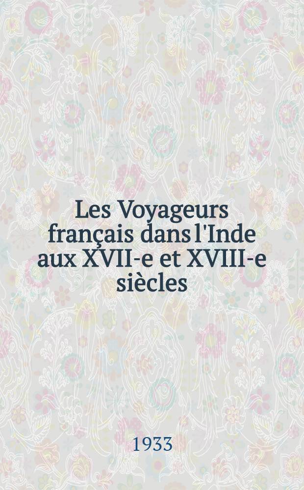 Les Voyageurs français dans l'Inde aux XVII-e et XVIII-e siècles