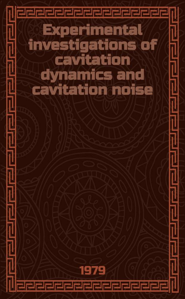 Experimental investigations of cavitation dynamics and cavitation noise : Paper presented 1978-06-08 at the Twelfth symposium on naval hydrodynamics, Washington
