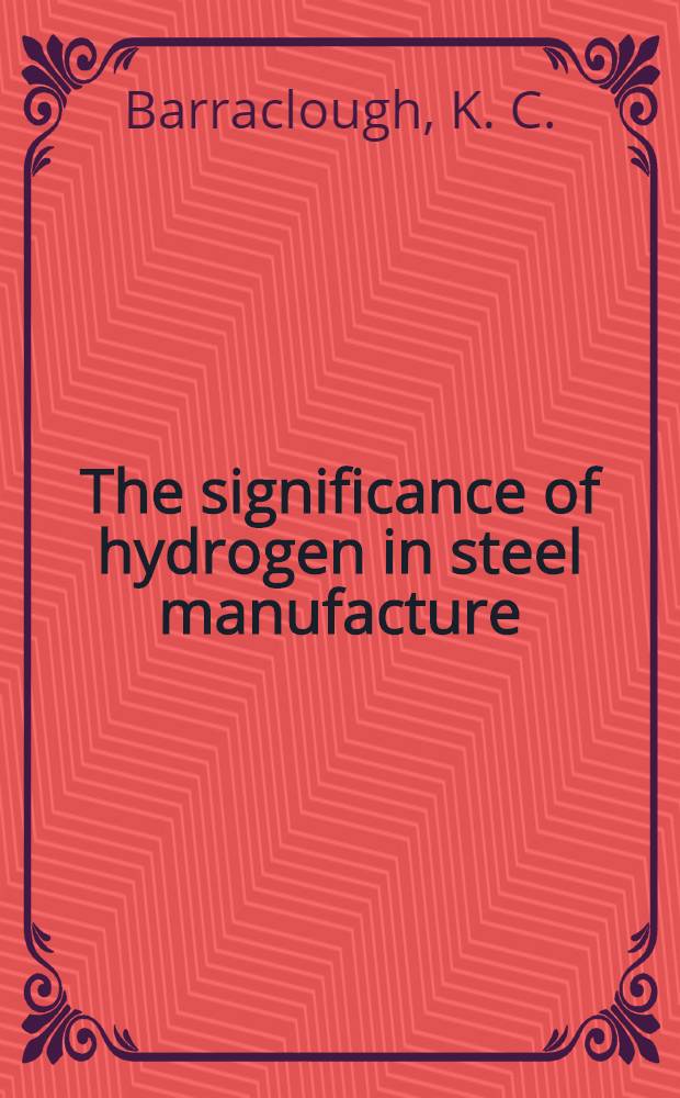 The significance of hydrogen in steel manufacture