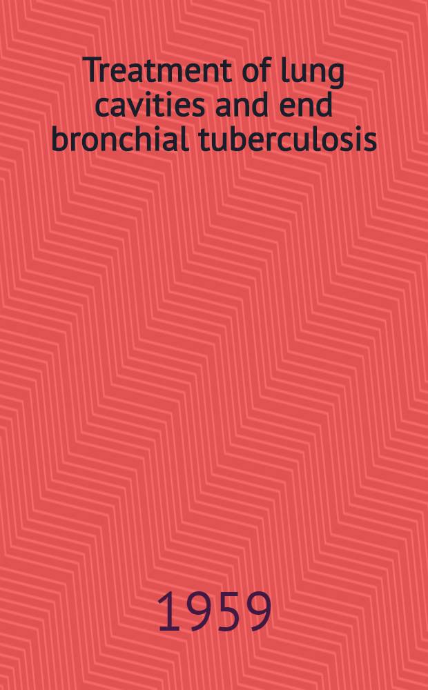 Treatment of lung cavities and end bronchial tuberculosis : With special reference to treatment in Malaya