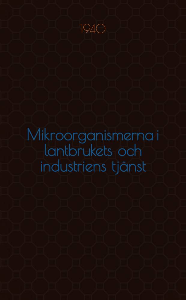 Mikroorganismerna i lantbrukets och industriens tjänst : Populär framställning